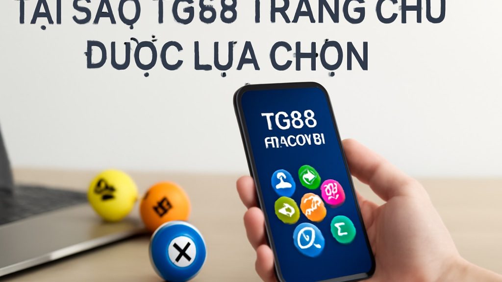 Minh họa: Tại Sao TG88 Trang Chủ Được Lựa Chọn
